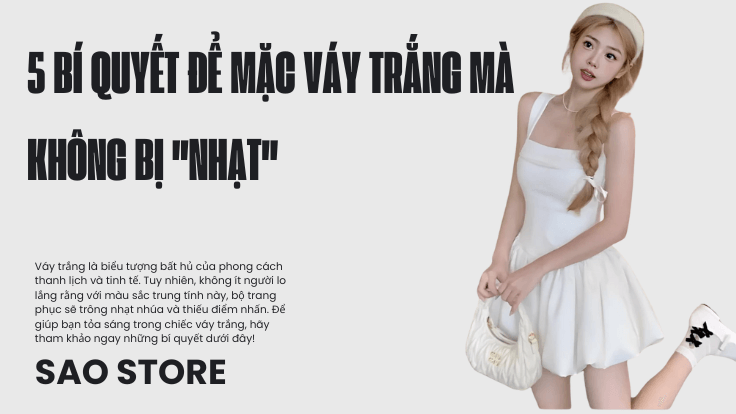 5 Bí Quyết Để Mặc Váy Trắng Mà Không Bị "Nhạt"