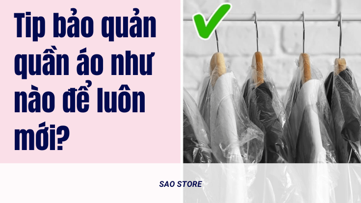 Tip bảo quản quần áo như nào để luôn mới?