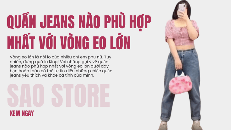 Quần jeans nào phù hợp nhất với vòng eo lớn?
