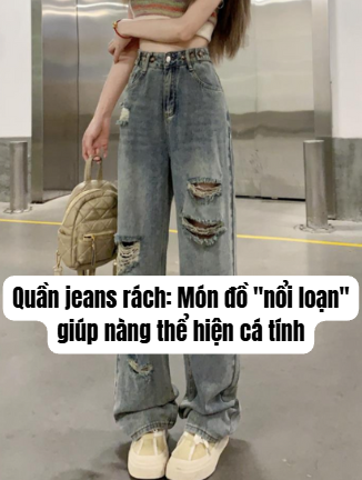 Quần jeans rách: Món đồ "nổi loạn" giúp nàng thể hiện cá tính