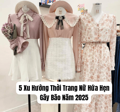 5 Xu Hướng Thời Trang Nữ Hứa Hẹn Gây Bão Năm 2025