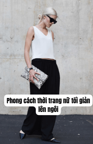 Phong cách thời trang nữ tối giản lên ngôi