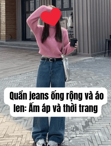  Quần jeans ống rộng và áo len: Ấm áp và thời trang