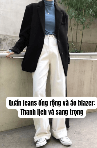 Quần jeans ống rộng và áo blazer: Thanh lịch và sang trọng