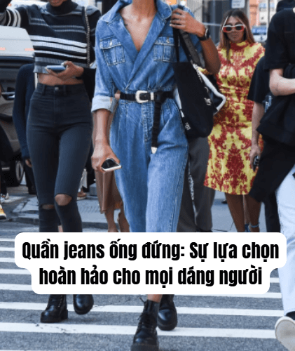 Quần jeans ống đứng: Sự lựa chọn hoàn hảo cho mọi dáng người