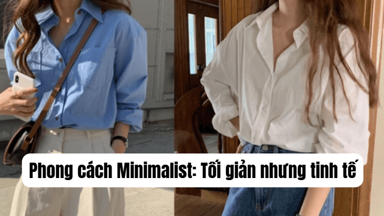 Phong cách Minimalist: Tối giản nhưng tinh tế