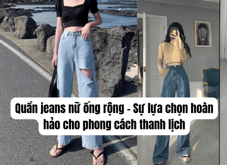 Quần jeans nữ ống rộng - Sự lựa chọn hoàn hảo cho phong cách thanh lịch