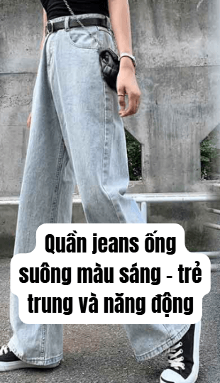 Quần jeans ống suông màu sáng - trẻ trung và năng động