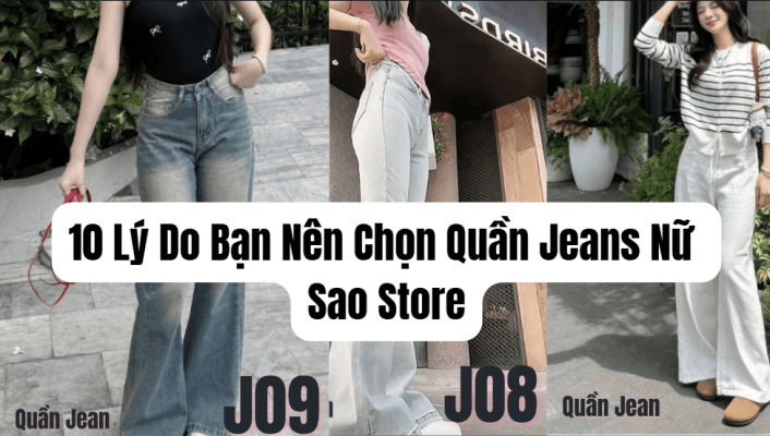 10 Lý Do Bạn Nên Chọn Quần Jeans Nữ Sao Store