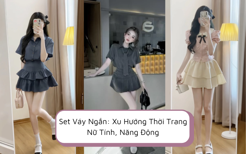 Set Váy Ngắn: Top 3 Xu Hướng Thời Trang Nữ Tính, Năng Động