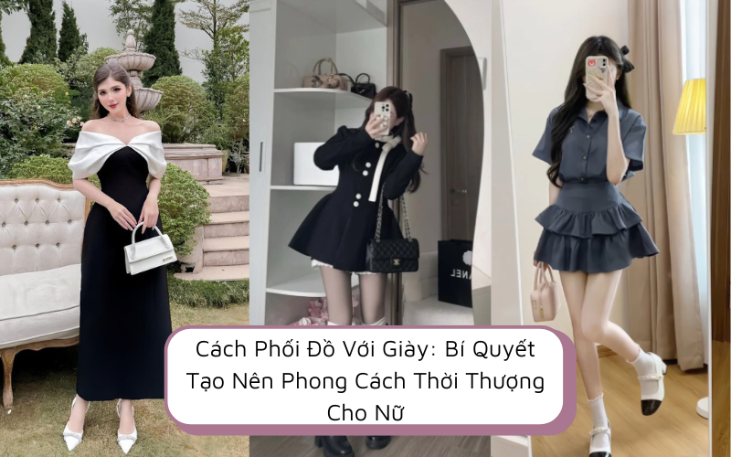 Cách Phối Đồ Với Giày: Bí Quyết Tạo Nên Phong Cách Thời Thượng Cho Nữ