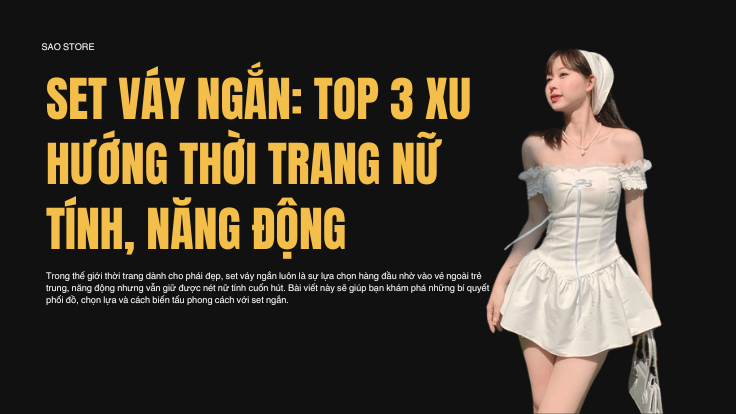 Set Váy Ngắn: Top 3 Xu Hướng Thời Trang Nữ Tính, Năng Động