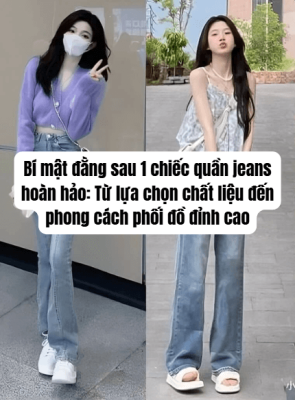 Bí mật đằng sau 1 chiếc quần jeans hoàn hảo: Từ lựa chọn chất liệu đến phong cách phối đồ đỉnh cao