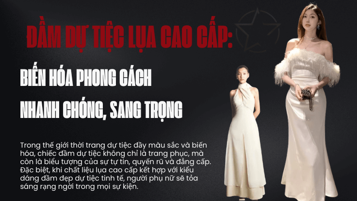 Đầm Dự Tiệc Lụa Cao Cấp: Biến Hóa Phong Cách Nhanh Chóng, Sang Trọng