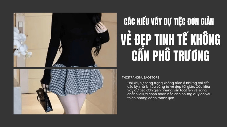 Các Kiểu Váy Dự Tiệc Đơn Giản: Vẻ Đẹp Tinh Tế Không Cần Phô Trương