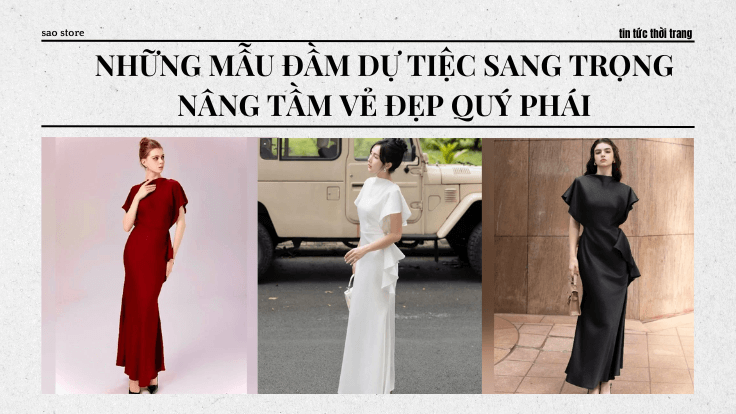 Những mẫu đầm dự tiệc sang trọng: Nâng tầm vẻ đẹp quý phái