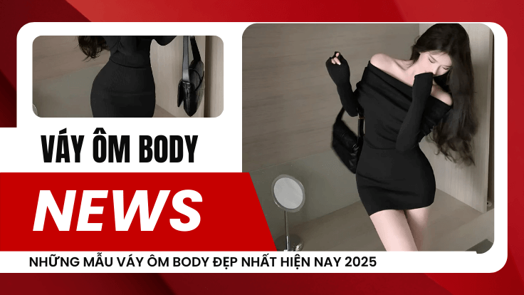 Những mẫu váy ôm body đẹp nhất hiện nay 2025